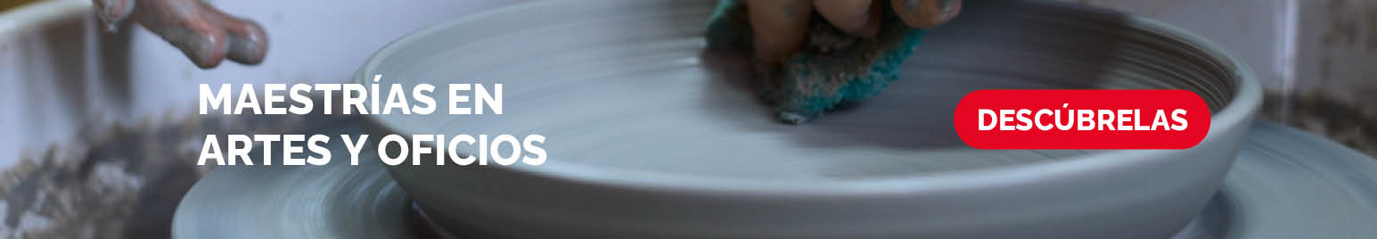 Conoce nuestras maestrías en artes y oficios